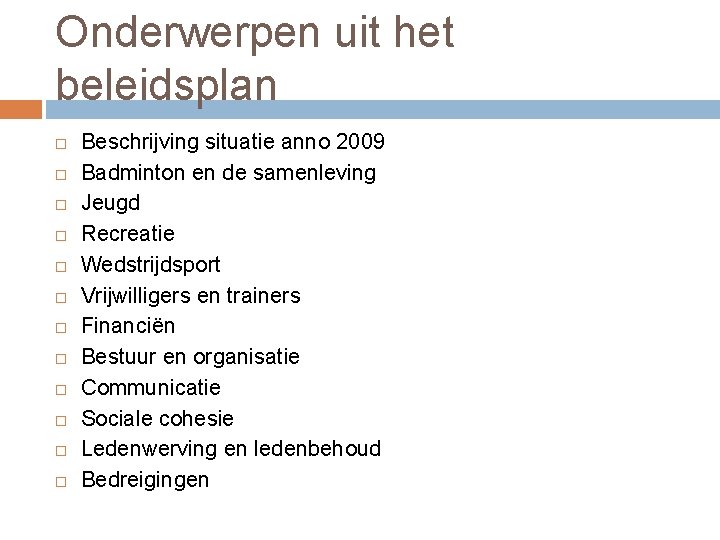 Onderwerpen uit het beleidsplan Beschrijving situatie anno 2009 Badminton en de samenleving Jeugd Recreatie