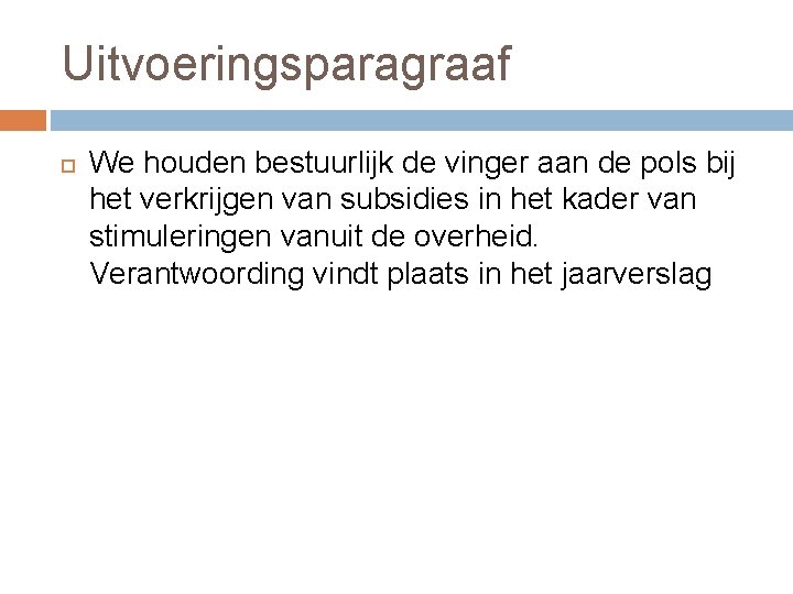 Uitvoeringsparagraaf We houden bestuurlijk de vinger aan de pols bij het verkrijgen van subsidies