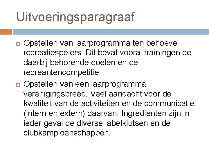 Uitvoeringsparagraaf Opstellen van jaarprogramma ten behoeve recreatiespelers. Dit bevat vooral trainingen de daarbij behorende