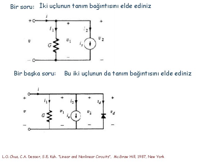 Bir soru: İki uçlunun tanım bağıntısını elde ediniz Bir başka soru: Bu iki uçlunun