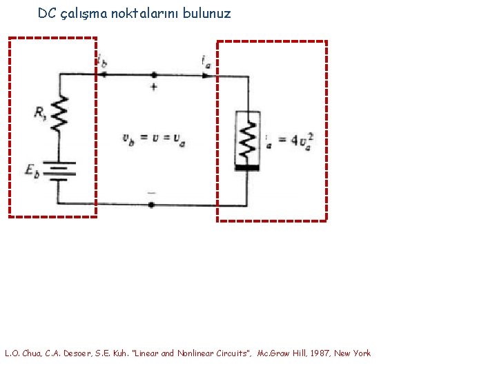 DC çalışma noktalarını bulunuz L. O. Chua, C. A. Desoer, S. E. Kuh. “Linear