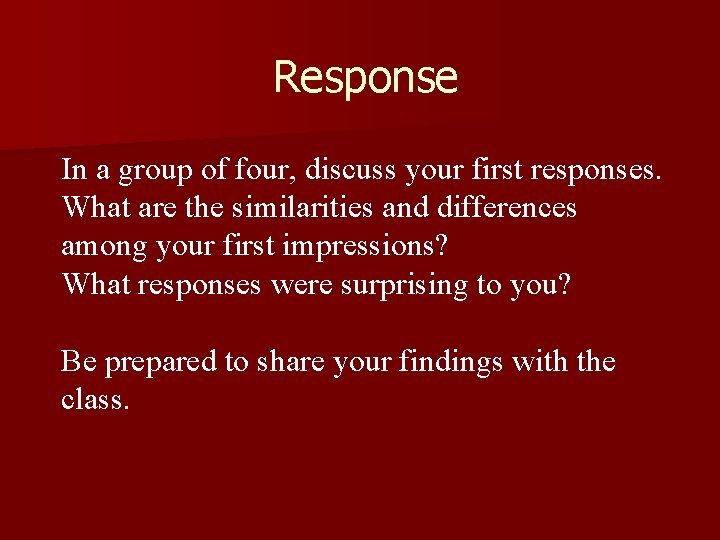 Response In a group of four, discuss your first responses. What are the similarities