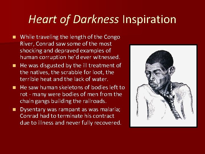 Heart of Darkness Inspiration While traveling the length of the Congo River, Conrad saw