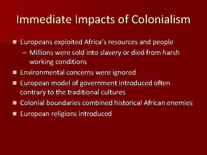 Immediate Impacts of Colonialism n n n Europeans exploited Africa’s resources and people –
