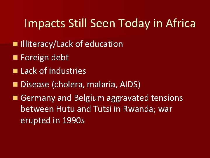 Impacts Still Seen Today in Africa n Illiteracy/Lack of education n Foreign debt n