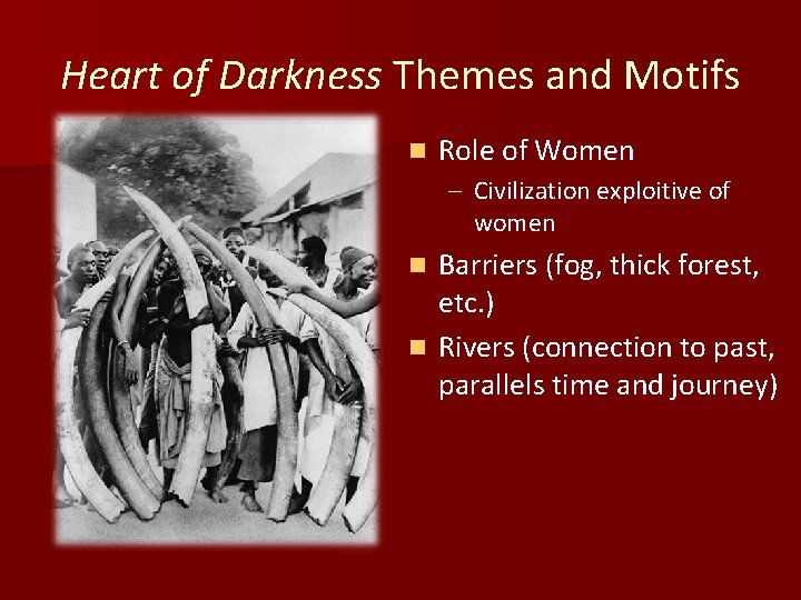 Heart of Darkness Themes and Motifs n Role of Women – Civilization exploitive of