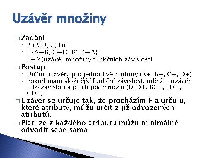 Uzávěr množiny � Zadání ◦ R (A, B, C, D) ◦ F {A→B, C→D,