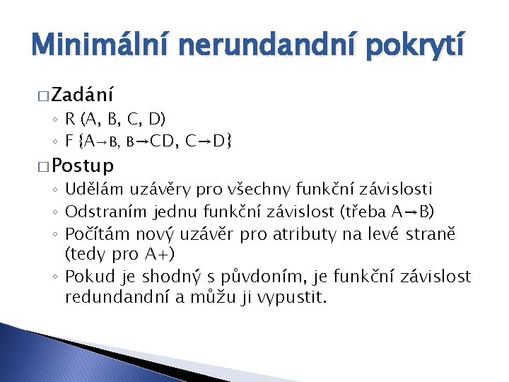 Minimální nerundandní pokrytí � Zadání ◦ R (A, B, C, D) ◦ F {A→B,