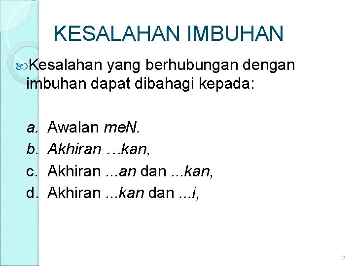 KESALAHAN IMBUHAN Kesalahan yang berhubungan dengan imbuhan dapat dibahagi kepada: a. b. c. d.