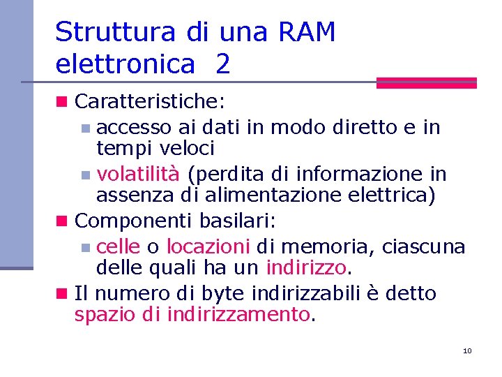 Struttura di una RAM elettronica 2 n Caratteristiche: accesso ai dati in modo diretto