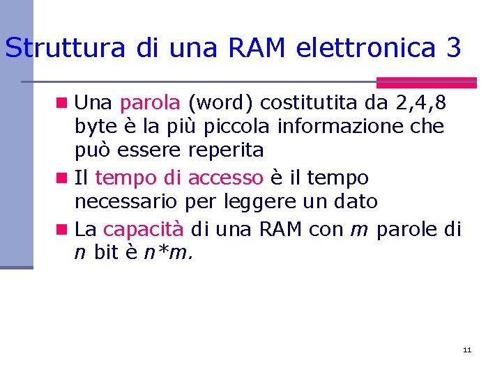 Struttura di una RAM elettronica 3 n Una parola (word) costitutita da 2, 4,