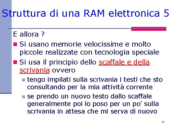 Struttura di una RAM elettronica 5 E allora ? n Si usano memorie velocissime