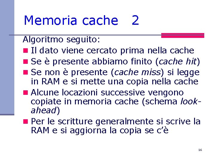 Memoria cache 2 Algoritmo seguito: n Il dato viene cercato prima nella cache n