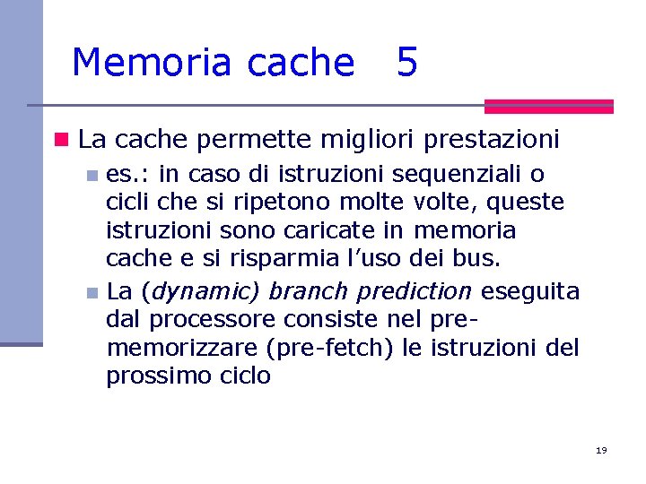 Memoria cache 5 n La cache permette migliori prestazioni n es. : in caso