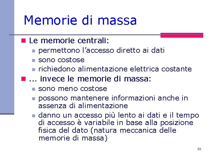 Memorie di massa n Le memorie centrali: n permettono l’accesso diretto ai dati n