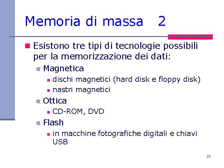 Memoria di massa 2 n Esistono tre tipi di tecnologie possibili per la memorizzazione