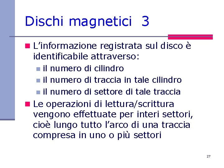 Dischi magnetici 3 n L’informazione registrata sul disco è identificabile attraverso: il numero di