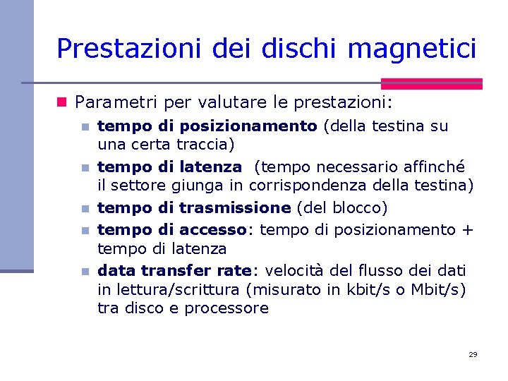 Prestazioni dei dischi magnetici n Parametri per valutare le prestazioni: n tempo di posizionamento