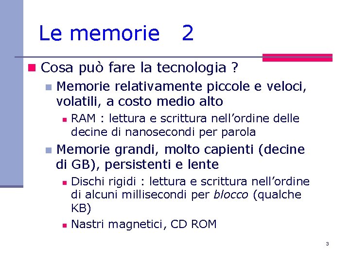 Le memorie 2 n Cosa può fare la tecnologia ? n Memorie relativamente piccole