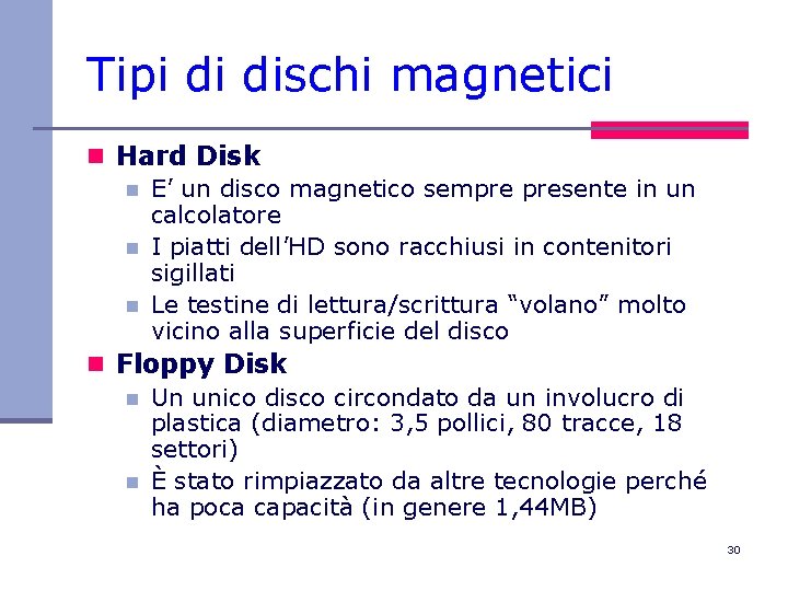 Tipi di dischi magnetici n Hard Disk n E’ un disco magnetico sempre presente