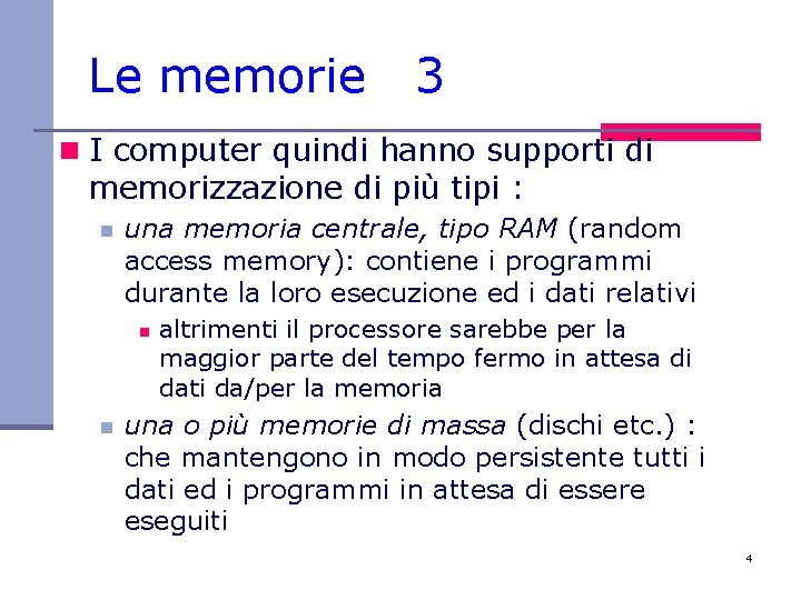 Le memorie 3 n I computer quindi hanno supporti di memorizzazione di più tipi