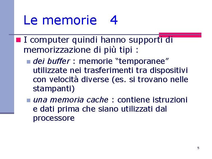 Le memorie 4 n I computer quindi hanno supporti di memorizzazione di più tipi