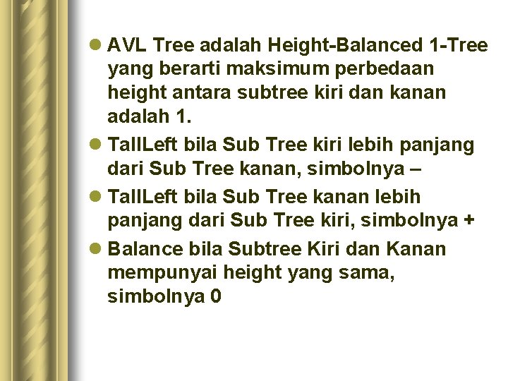 l AVL Tree adalah Height-Balanced 1 -Tree yang berarti maksimum perbedaan height antara subtree