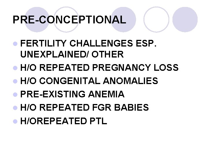 PRE-CONCEPTIONAL l FERTILITY CHALLENGES ESP. UNEXPLAINED/ OTHER l H/O REPEATED PREGNANCY LOSS l H/O