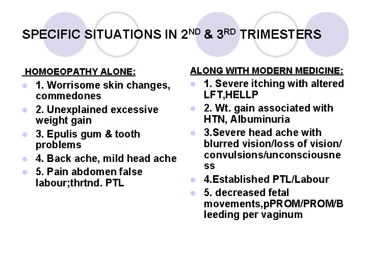 SPECIFIC SITUATIONS IN 2 ND & 3 RD TRIMESTERS HOMOEOPATHY ALONE: l l l