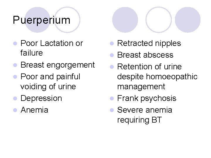 Puerperium l l l Poor Lactation or failure Breast engorgement Poor and painful voiding