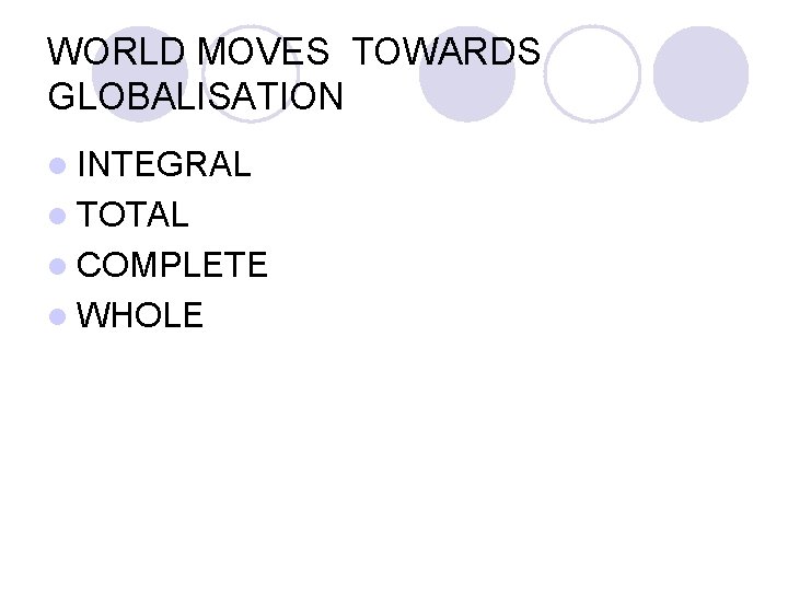 WORLD MOVES TOWARDS GLOBALISATION l INTEGRAL l TOTAL l COMPLETE l WHOLE 