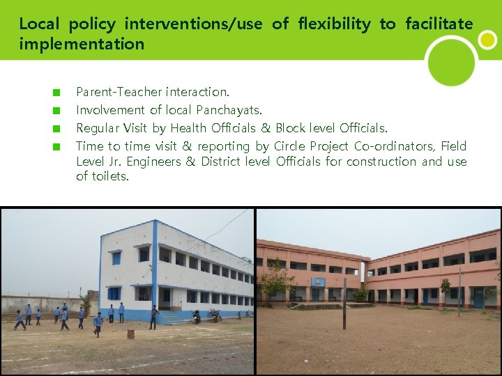Local policy interventions/use of flexibility to facilitate implementation Parent-Teacher interaction. Involvement of local Panchayats.
