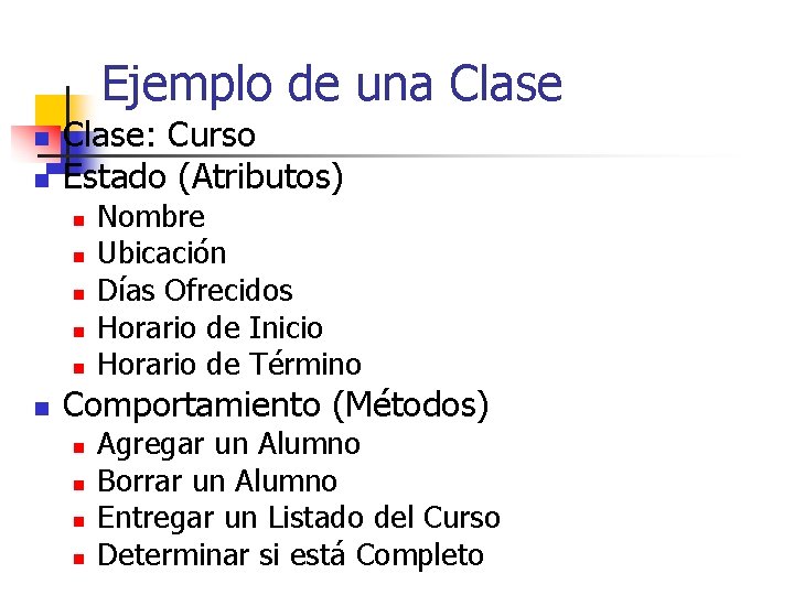 Ejemplo de una Clase n n Clase: Curso Estado (Atributos) n n n Nombre Ejemplo de una Clase n n Clase: Curso Estado (Atributos) n n n Nombre
