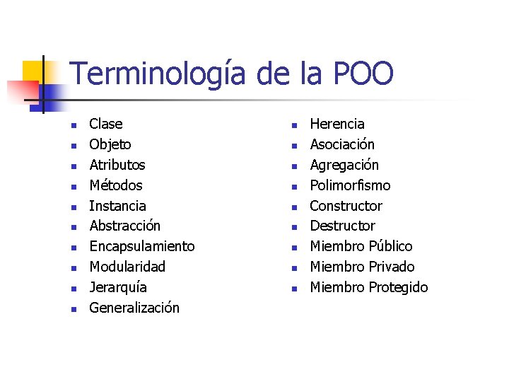 Terminología de la POO n n n n n Clase Objeto Atributos Métodos Instancia Terminología de la POO n n n n n Clase Objeto Atributos Métodos Instancia