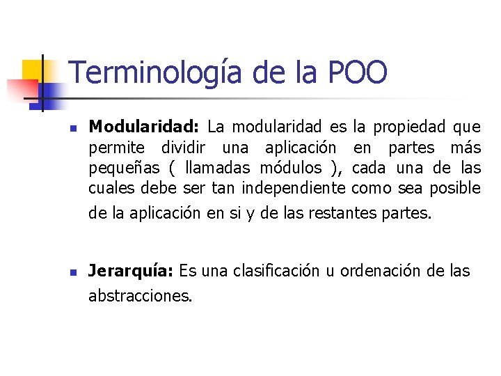 Terminología de la POO n Modularidad: La modularidad es permite dividir una aplicación pequeñas Terminología de la POO n Modularidad: La modularidad es permite dividir una aplicación pequeñas