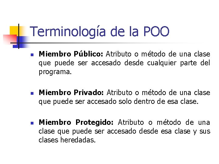 Terminología de la POO n n n Miembro Público: Atributo o método de una Terminología de la POO n n n Miembro Público: Atributo o método de una