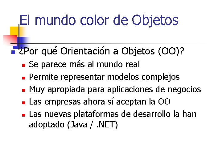 El mundo color de Objetos n ¿Por qué Orientación a Objetos (OO)? n n El mundo color de Objetos n ¿Por qué Orientación a Objetos (OO)? n n