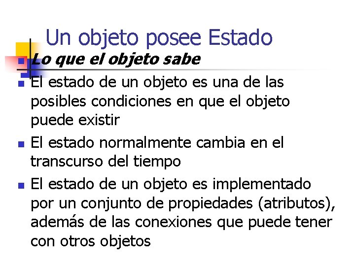Un objeto posee Estado n n Lo que el objeto sabe El estado de Un objeto posee Estado n n Lo que el objeto sabe El estado de