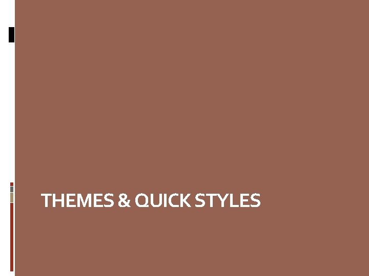 THEMES & QUICK STYLES 