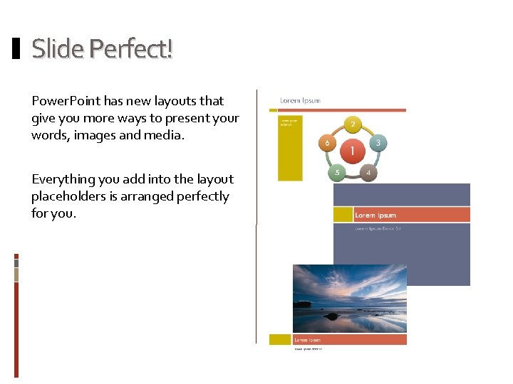 Slide Perfect! Power. Point has new layouts that give you more ways to present