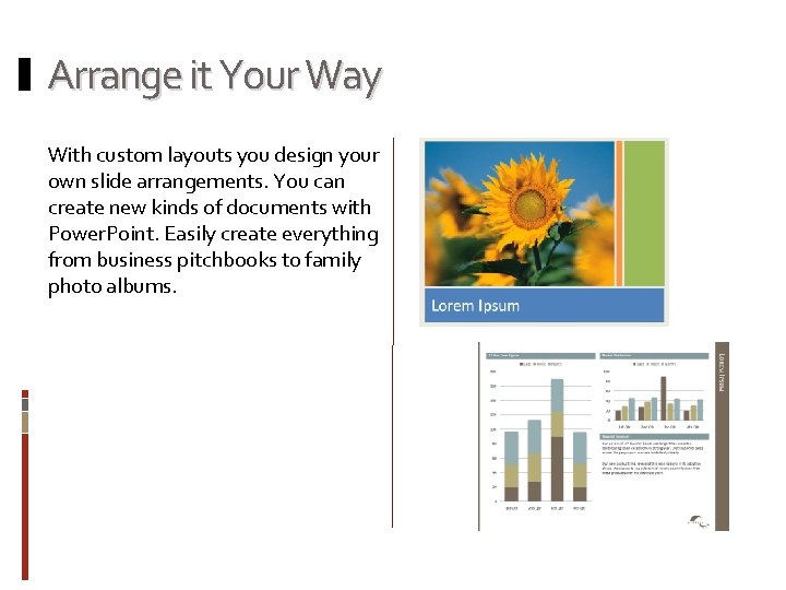 Arrange it Your Way With custom layouts you design your own slide arrangements. You