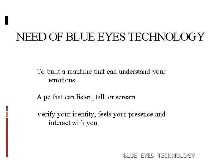 NEED OF BLUE EYES TECHNOLOGY To built a machine that can understand your emotions