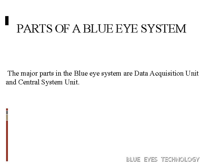 PARTS OF A BLUE EYE SYSTEM The major parts in the Blue eye system