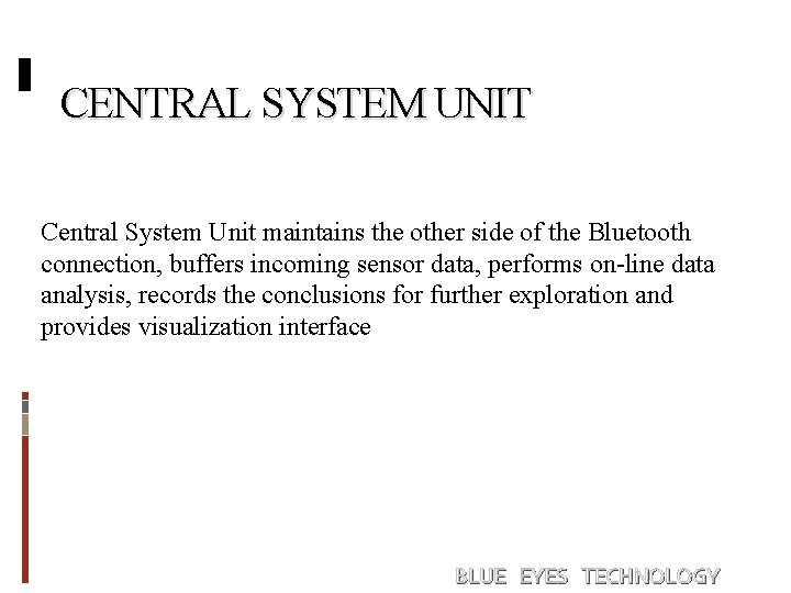 CENTRAL SYSTEM UNIT Central System Unit maintains the other side of the Bluetooth connection,