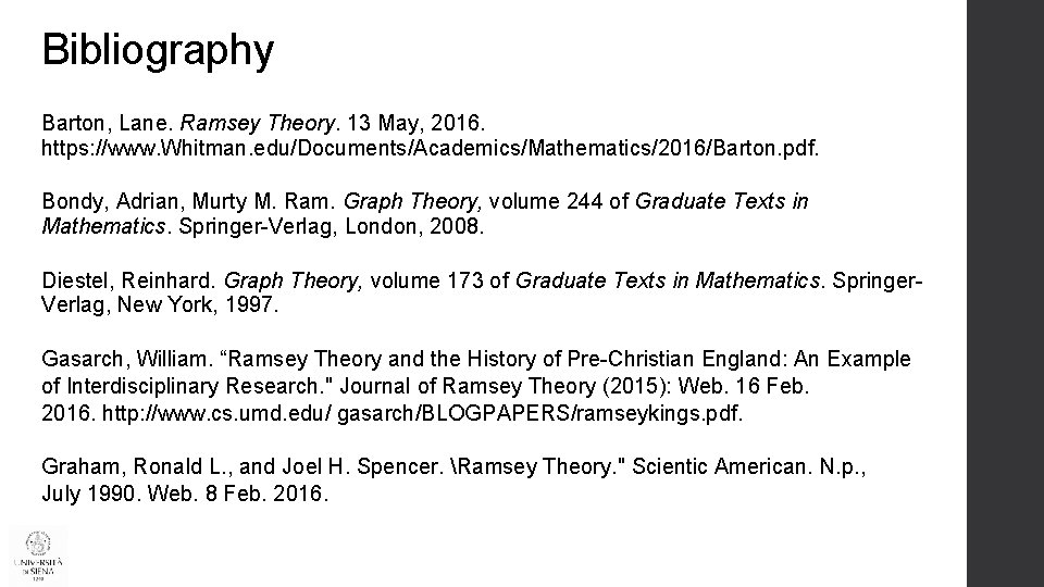 Bibliography Barton, Lane. Ramsey Theory. 13 May, 2016. https: //www. Whitman. edu/Documents/Academics/Mathematics/2016/Barton. pdf. Bondy,