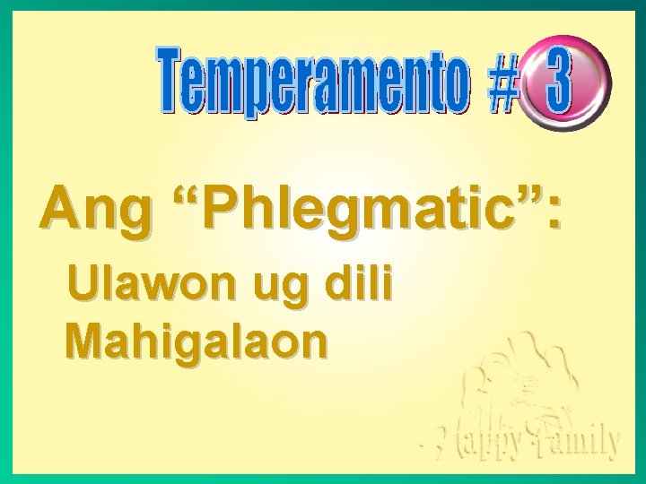 Ang “Phlegmatic”: Ulawon ug dili Mahigalaon 
