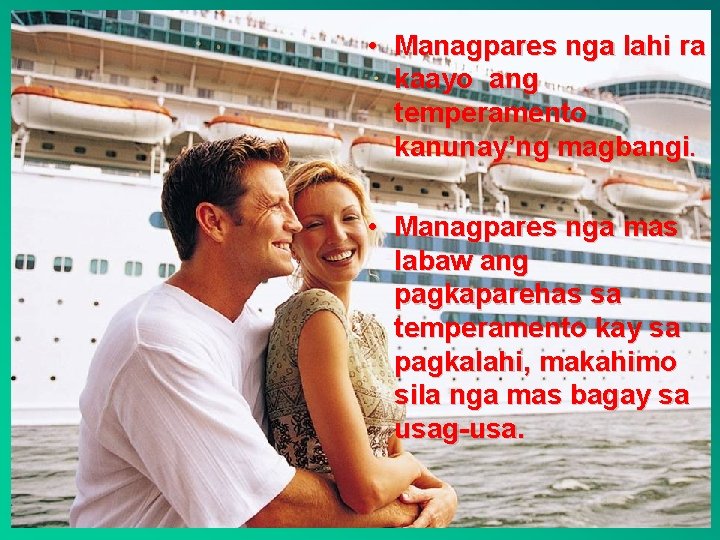  • Managpares nga lahi ra kaayo ang temperamento kanunay’ng magbangi. • Managpares nga