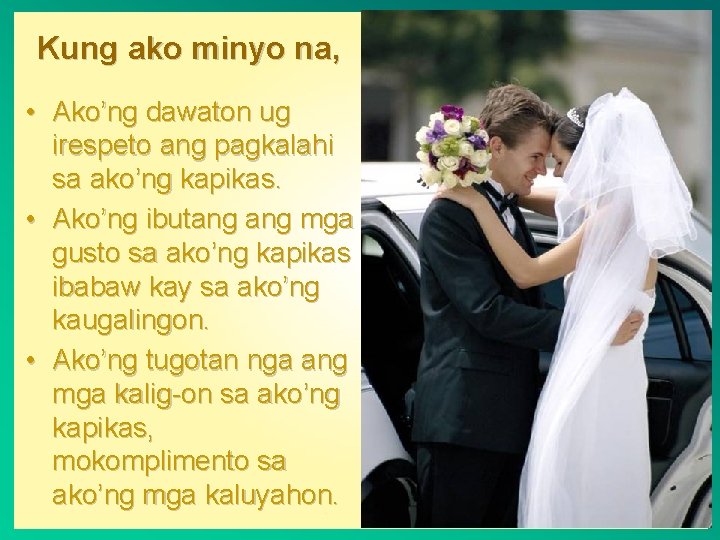 Kung ako minyo na, • Ako’ng dawaton ug irespeto ang pagkalahi sa ako’ng kapikas.