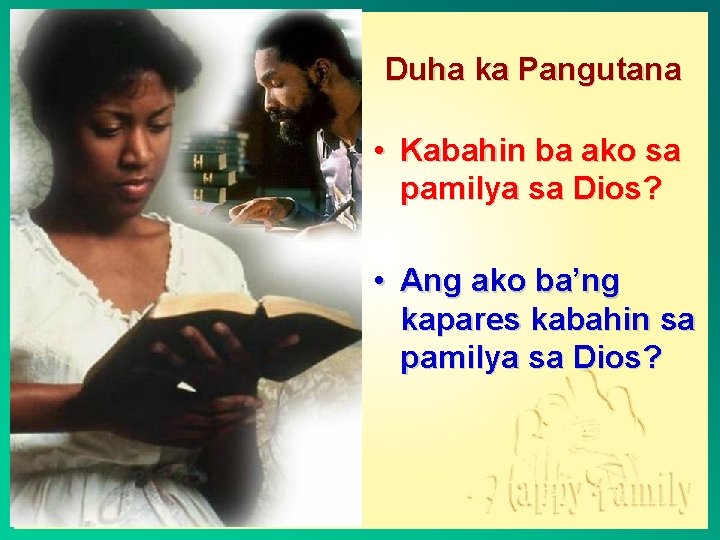 Duha ka Pangutana • Kabahin ba ako sa pamilya sa Dios? • Ang ako