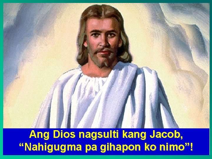 Ang Dios nagsulti kang Jacob, “Nahigugma pa gihapon ko nimo”! 